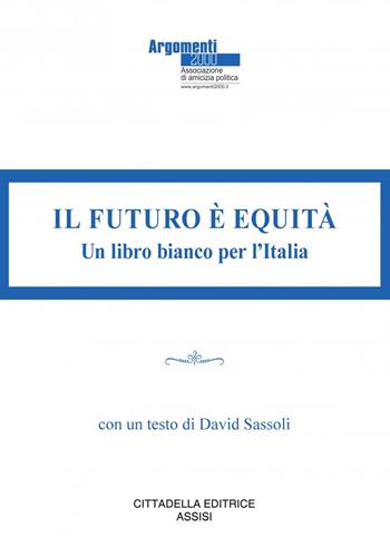 Il futuro è equità. Un libro bianco per l'Italia  - Libro Cittadella 2024 | Libraccio.it