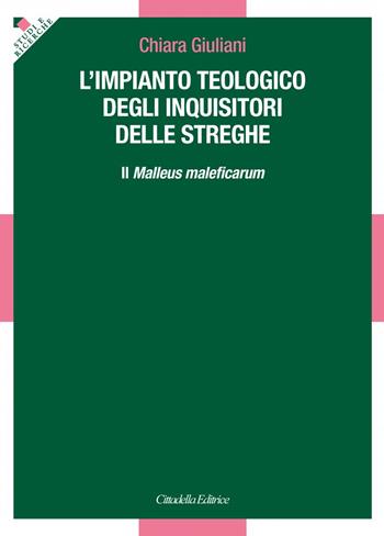L'impianto teologico degli inquisitori delle streghe. Il «Malleus maleficarum» - Chiara Giuliani - Libro Cittadella 2024 | Libraccio.it