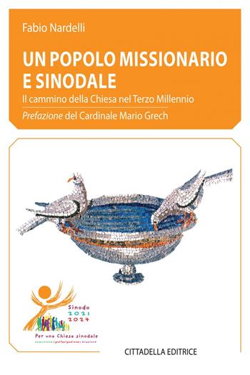 Un popolo missionario e sinodale. Il cammino della Chiesa nel Terzo Millennio - Fabio Nardelli - Libro Cittadella 2024 | Libraccio.it