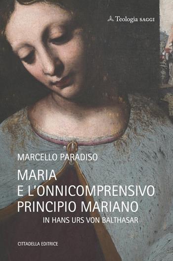 Maria e l’onnicomprensivo principio mariano in Hans Urs von Balthasar - Marcello Paradiso - Libro Cittadella 2024 | Libraccio.it