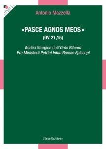 «Pasce agnos meos» (gv 21,15). Analisi liturgica dell’Ordo Rituum Pro Ministerii Petrini Initio Romae Episcopi - Antonio (Don) Mazzella - Libro Cittadella 2025 | Libraccio.it