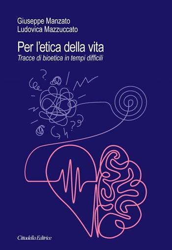 Per l'etica della vita. Tracce di bioetica in tempi difficili - Giuseppe Manzato, Ludovica Mazzuccato - Libro Cittadella 2025 | Libraccio.it