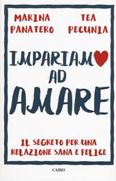 Impariamo ad amare. Il segreto per una relazione sana e felice