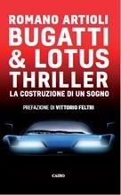 Bugatti & Lotus thriller. La costruzione di un sogno - Romano Artioli - Libro Cairo 2019 | Libraccio.it