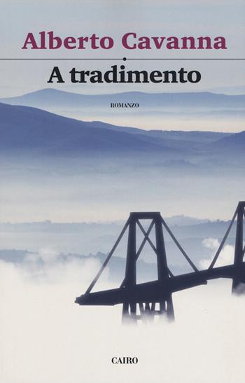 A tradimento - Alberto Cavanna - Libro Cairo 2019, Scrittori italiani | Libraccio.it