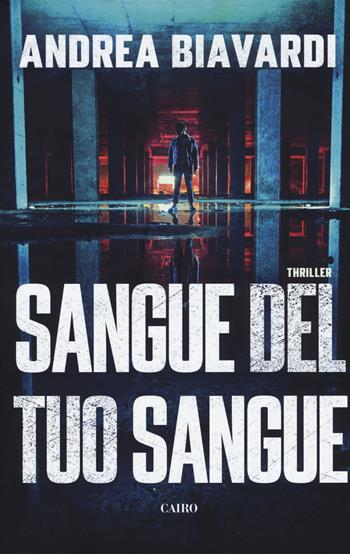 Sangue del tuo sangue - Andrea Biavardi - Libro Cairo 2019 | Libraccio.it