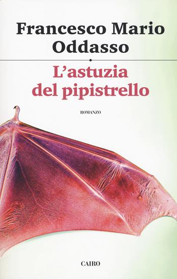 L' astuzia del pipistrello. Il capitano Petrone indaga - Francesco Mario Oddasso - Libro Cairo 2019, Scrittori italiani | Libraccio.it