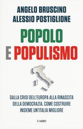 Popolo e populismo. Dalla crisi dell'Europa alla rinascita della democrazia. Come ricostruire insieme un'Italia migliore