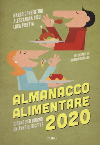 Almanacco alimentare 2020. Giorno per giorno un anno di ricette - Marco Consentino, Alessandra Gigli, Luca Piretta - Libro Cairo 2019, Extra | Libraccio.it