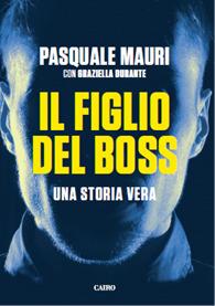 Il figlio del boss. Una storia vera - Pasquale Mauri, Graziella Durante - Libro Cairo 2019 | Libraccio.it