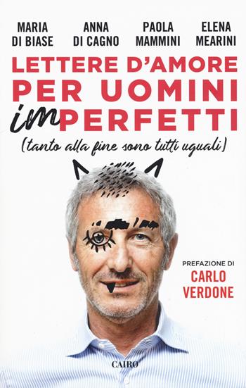 Lettere d'amore per uomini (im)perfetti (tanto alla fine sono tutti uguali) - Maria Di Biase, Anna Di Cagno, Paola Mammini - Libro Cairo 2019 | Libraccio.it