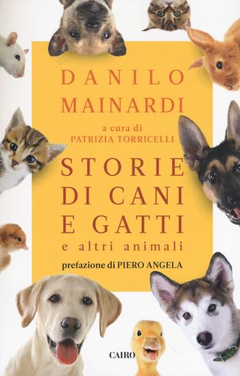 Storie di cani e gatti e altri animali - Danilo Mainardi - Libro Cairo 2019, Saggi | Libraccio.it