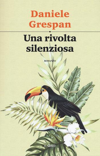 Una rivolta silenziosa - Daniele Grespan - Libro Cairo 2020, Scrittori italiani | Libraccio.it