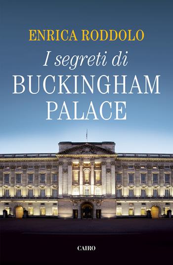 I segreti di Buckingham Palace - Enrica Roddolo - Libro Cairo 2020 | Libraccio.it