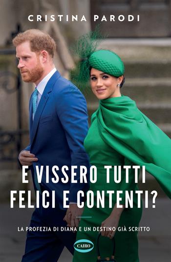E vissero tutti felici e contenti? La profezia di Diana e un destino già scritto - Cristina Parodi - Libro Cairo 2021 | Libraccio.it