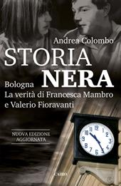 Storia nera. Bologna. La verità di Francesca Mambro e Valerio Fioravanti. Nuova ediz.