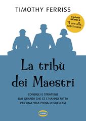 La tribù dei maestri. Consigli e strategie dai grandi che ce l’hanno fatta per una vita piena di successi