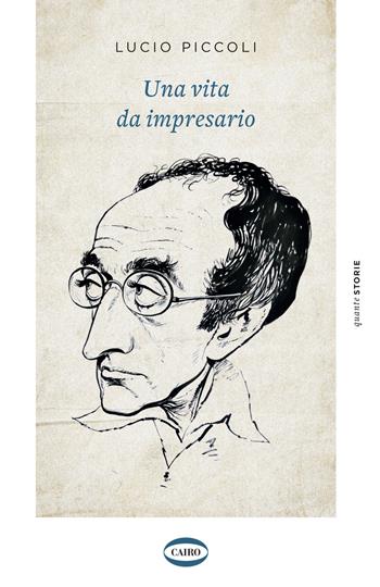 Una vita da impresario - Lucio Piccoli - Libro Cairo 2021, Quante storie | Libraccio.it