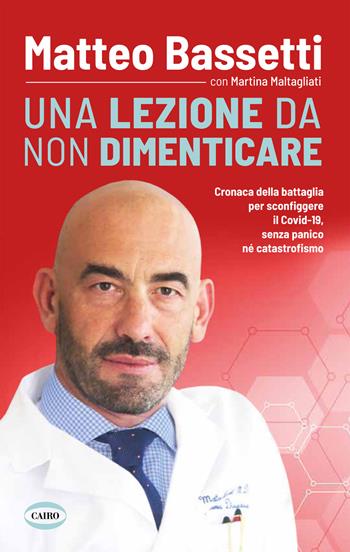 Una lezione da non dimenticare. Cronaca della battaglia per sconfiggere il Covid-19 senza panico, né catastrofismo - Matteo Bassetti, Martina Maltagliati - Libro Cairo 2020, Voci & voci | Libraccio.it