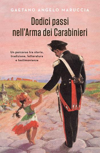 Dodici passi nell'Arma dei Carabinieri. Un percorso tra storia, tradizione, letteratura e testimonianze - Gaetano Maruccia - Libro Cairo 2020, Quante storie | Libraccio.it