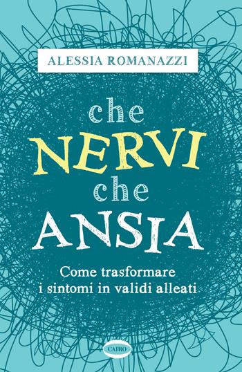 Che nervi, che ansia. Come trasformare i sintomi in validi alleati - Alessia Romanazzi - Libro Cairo 2021, On-Off | Libraccio.it