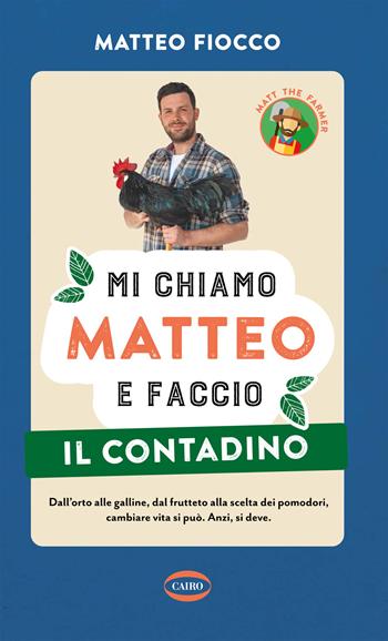Mi chiamo Matteo e faccio il contadino - Matteo Fiocco - Libro Cairo 2021, On-Off | Libraccio.it