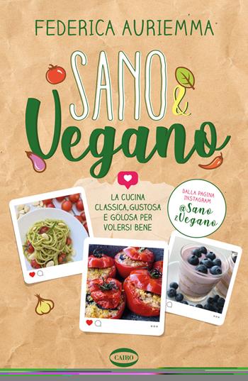 Sano & vegano. La cucina classica, gustosa e golosa per volersi bene - Federica Auriemma - Libro Cairo 2021, On-Off | Libraccio.it