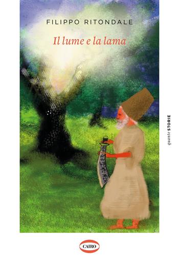Il lume e la lama - Filippo Ritondale - Libro Cairo 2021, Quante storie | Libraccio.it