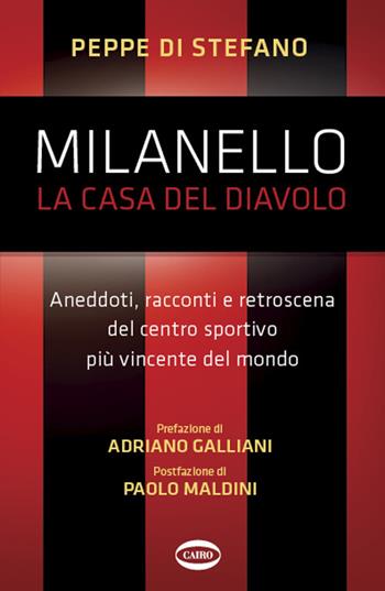 Milanello, la casa del diavolo. Aneddoti, racconti e retroscena del centro sportivo più vincente del mondo - Peppe Di Stefano - Libro Cairo 2022 | Libraccio.it