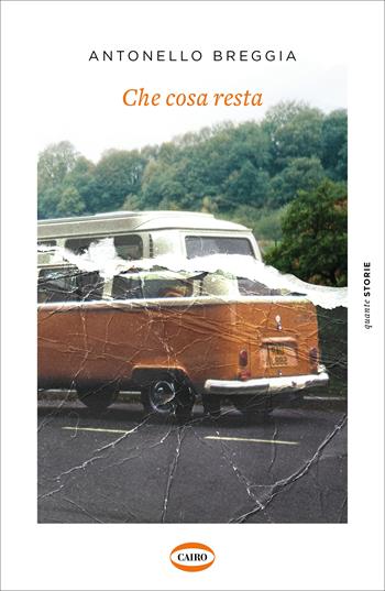 Che cosa resta - Antonello Breggia - Libro Cairo 2022 | Libraccio.it