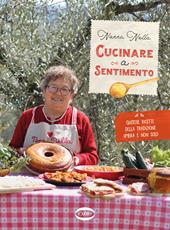 Cucinare a sentimento. Gustose ricette della tradizione umbra e non solo