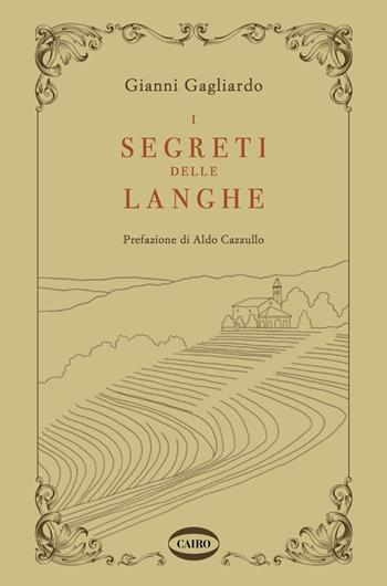 I segreti delle Langhe - Gianni Gagliardo - Libro Cairo 2022, Gift book | Libraccio.it