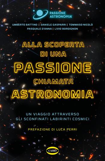 Alla scoperta di una passione chiamata astronomia. Un viaggio attraverso gli sconfinati labirinti cosmici - Umberto Battino, Daniele Gasparri, Tommaso Nicolò - Libro Cairo 2022, On-Off | Libraccio.it