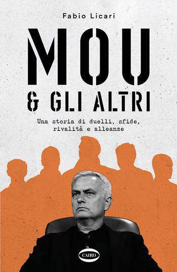 Mou & gli altri. Una storia di duelli, sfide, rivalità e alleanze - Fabio Licari - Libro Cairo 2022, Arena | Libraccio.it