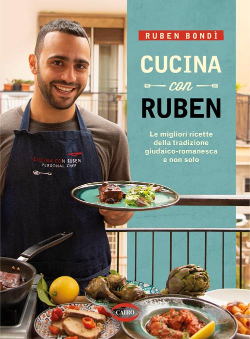 Cucina con Ruben. Le migliori ricette della tradizione giudaico-romanesca e  non solo - Ruben Bondì - Libro