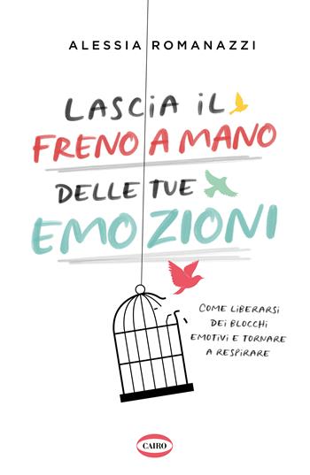 Lascia il freno a mano delle tue emozioni. Come liberarsi dei blocchi emotivi e tornare a respirare - Alessia Romanazzi - Libro Cairo 2023 | Libraccio.it