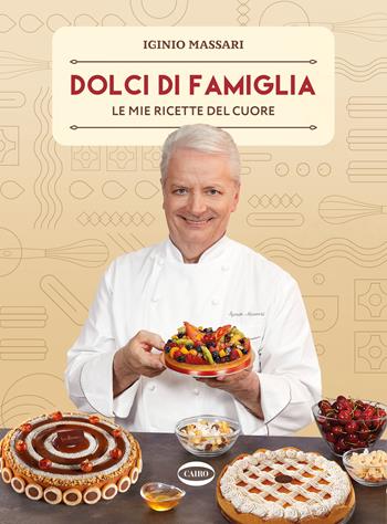 Dolci di famiglia. Le mie ricette del cuore - Iginio Massari - Libro Cairo 2023 | Libraccio.it