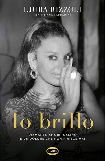 Io brillo - Ljuba Rizzoli, Tiziana Sabbadini - Libro Cairo 2023 | Libraccio.it