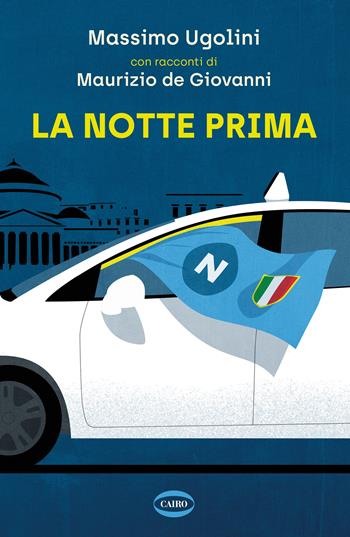 La notte prima - Massimo Ugolini, Maurizio De Giovanni - Libro Cairo 2023 | Libraccio.it