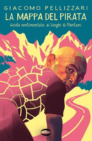 La mappa del pirata. Guida sentimentale ai luoghi di Pantani - Giacomo Pellizzari - Libro Cairo 2024, Arena | Libraccio.it