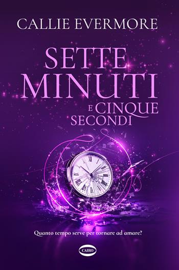 Sette minuti e cinque secondi - Callie Evermore - Libro Cairo 2024, Cuorcode | Libraccio.it