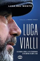 LucaVialli. Da Cremona a Londra, la vita straordinaria di un campione in campo e fuori