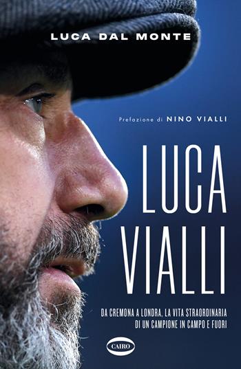 LucaVialli. Da Cremona a Londra, la vita straordinaria di un campione in campo e fuori - Luca Dal Monte - Libro Cairo 2024, Arena | Libraccio.it