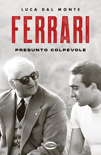 Ferrari. Presunto colpevole - Luca Dal Monte - Libro Cairo 2023 | Libraccio.it