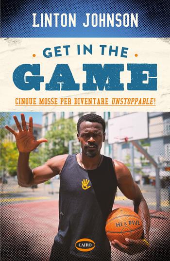 Get in the game. Cinque mosse per diventare unstoppable! - Johnson Linton - Libro Cairo 2023, Arena | Libraccio.it