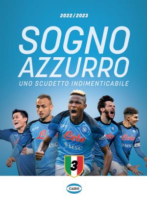Sogno azzurro 2022-2023. Uno scudetto indimenticabile  - Libro Cairo 2023 | Libraccio.it
