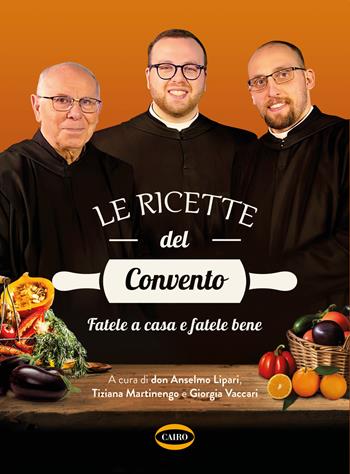 Le ricette del convento. Fatele a casa e fatele bene - Don Anselmo dei Monaci di Monreale Lipari, Tiziana Martinengo, Giorgia Vaccari - Libro Cairo 2023 | Libraccio.it