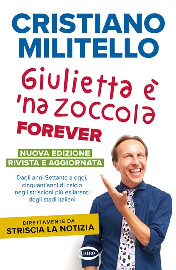Giulietta è 'na zoccola forever. Dagli anni Settanta a oggi, cinquant'anni di calcio, negli striscioni più esilaranti degli stadi italiani - Cristiano Militello - Libro Cairo 2023, On-Off | Libraccio.it