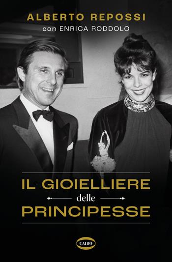 Il gioielliere delle principesse - Alberto Repossi, Enrica Roddolo - Libro Cairo 2023 | Libraccio.it