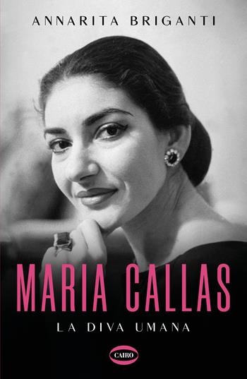 Maria Callas. La diva umana - Annarita Briganti - Libro Cairo 2023, BackStage | Libraccio.it